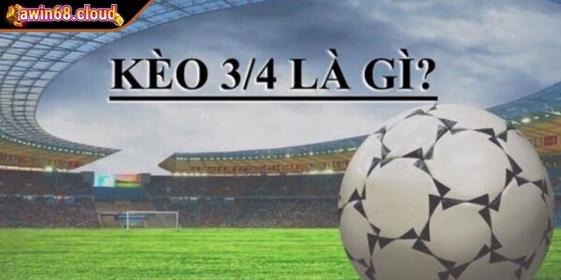 Hướng dẫn bet thủ cách đọc kèo chấp 3/4 chuẩn xác