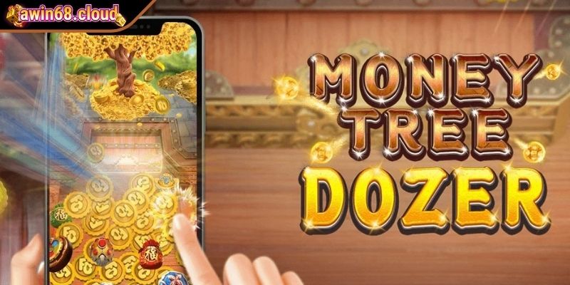 Thử sức với Money Tree Dozer (FA CHAI)